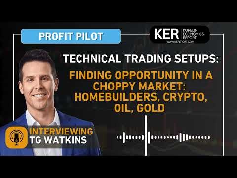 TG Watkins - Finding Opportunity in a Choppy Market: Comments On Homebuilders, Crypto, Oil, Gold