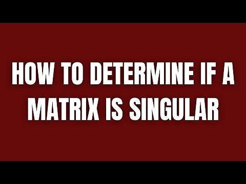 How to Determine if a Matrix is Singular