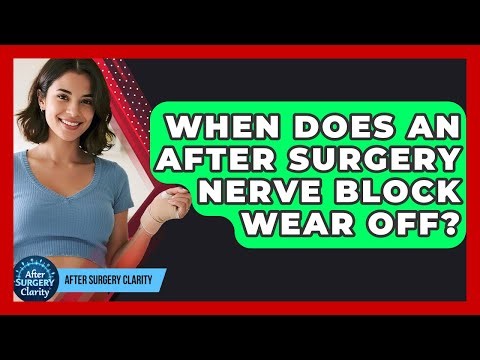 When Does An After Surgery Nerve Block Wear Off? - After Surgery Clarity