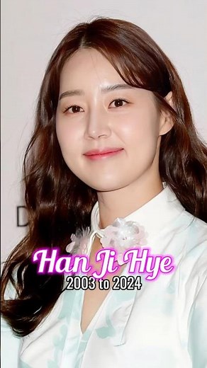 Han Ji Hye evolution from 2003 to 2024