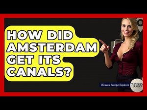 How Did Amsterdam Get Its Canals? - Western Europe Explorer