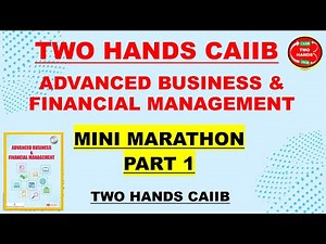 ABFM CAIIB MINI MARATHON - PART 1 MEMORY BASED ADVANCED BUSINESS & FINANCIAL MANAGEMENT I TWO HANDS