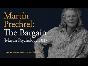 Martín Prechtel: The Bargain (Mayan Psychology 101)