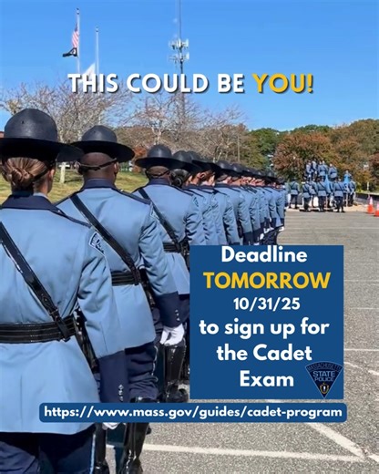 🚨Deadline: Tomorrow, 10/31/25!🚨 ✏️Registering for the Massachusetts State Police Cadet Exam is the ONLY way you can become a Massachusetts State Police Cadet! This program is tailored for 19-25-year-olds who want to become a State Trooper.👮‍♀️👮 This is a PAID, Full-Time job with benefits that provides mentorship and training to prepare you to enter our State Police Academy upon successful completion. For full details, and to register for the exam, go to ➡️https://www.mass.gov/guides/cadet-pr