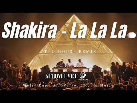 Shakira - La La La (Afro House Remix) | Brazil 2014 x Afro House Fusion