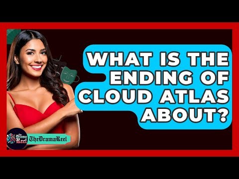 What Is The Ending Of Cloud Atlas About? - The Drama Reel