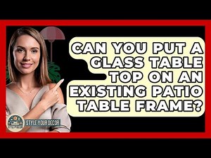 Can You Put A Glass Table Top On An Existing Patio Table Frame? - Style Your Decor