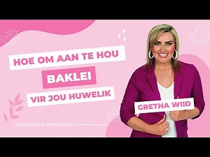Hoe om aan te hou BAKLEI vir jou huwelik | Gretha Wiid | #VoelgoedWebinaar #VoelgoedMedia