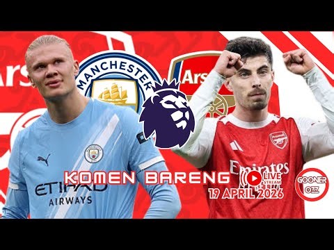 ⭕LIVE Reaction Manchester City v Arsenal - Komen Bareng (EPL Matchday 33)