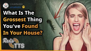 What's the most disgusting thing you've ever found in your house? #askreddit #reddit #radiotts #redditposts #redditcomments #Redditcreepy #creepystory #creepy #disgusting #gross | Radio TTS Original