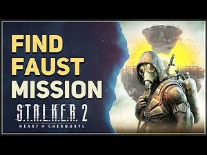 Find Faust STALKER 2 Heart of Chornobyl