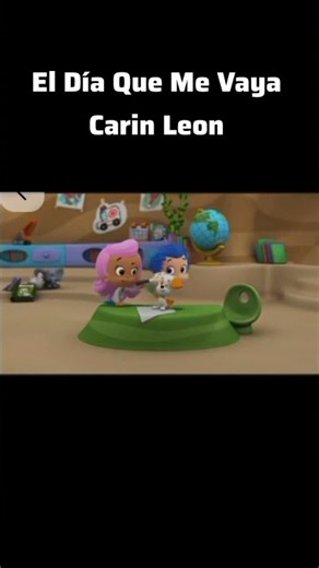 El Día Que Me Vaya Carin León Version Bubble Guppies