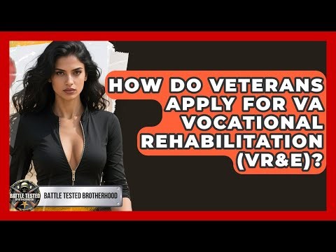 How Do Veterans Apply For VA Vocational Rehabilitation (VR&E)? - Battle Tested Brotherhood