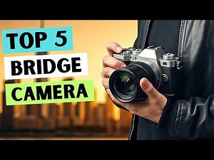 5 Best Bridge Cameras for Stunning Video and Photo Quality (2025)