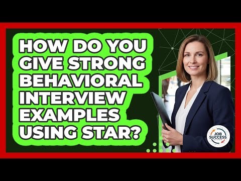 How Do You Give Strong Behavioral Interview Examples Using STAR? - Job Success Network