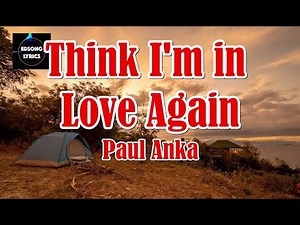 THINK I'M IN LOVE AGAIN by Paul Anka (LYRICS)