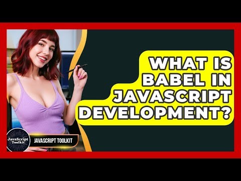 What Is Babel In JavaScript Development? - JavaScript Toolkit