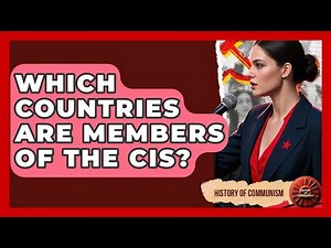 Which Countries Are Members Of The CIS? - History of Communism