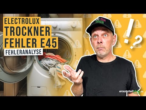 E45 Fehler bei Electrolux Trockner? Hier ist die Lösung!