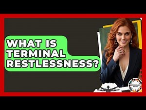 What Is Terminal Restlessness? - Anthropology Insights