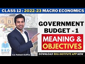 Class 12 : Macro Economics (Session 2022-23) | Government Budget - 1 | Meaning & its Objectives