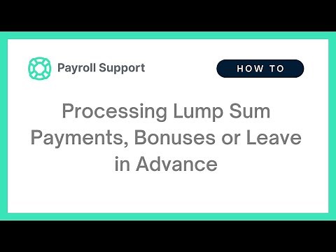 Processing Lump Sum Payments, Bonuses or Leave in Advance