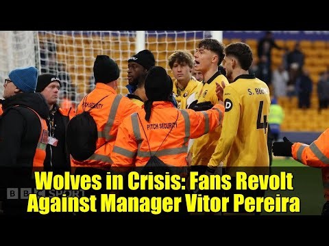 Wolves in Crisis: Fans Revolt Against Manager Vitor Pereira | Premier League 2024/25