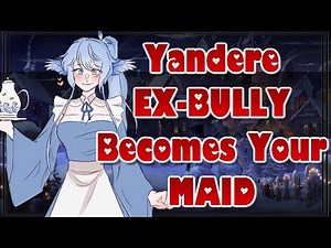 Yandere Ex-Bully Becomes Your Maid [ASMR Roleplay] [F4A] [Redemption] [Submissive] [Desperate]