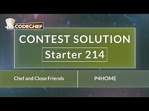 Chef and Close Friends | P4HOME | Starter 214 | CodeChef Official Solution
