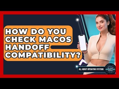 How Do You Check macOS Handoff Compatibility? - All About Operating Systems