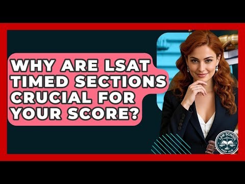 Why Are LSAT Timed Sections Crucial For Your Score? - Law School Prep Hub