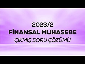 SMMM - SGS - 2023/2 - Finansal Muhasebe Çıkmış Sınav Soruları Çözümü