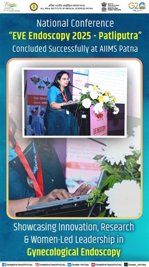 The national conference “EVE Endoscopy 2025 - Patliputra” was held on 22–23 November at AIIMS Patna in association with the Indian Association of Gynecological Endoscopists (IAGE). The event concluded successfully after two days of workshops, lectures, and scientific sessions promoting modern surgical techniques, safe endoscopy practices, and leadership opportunities for women doctors. The conference was jointly organised by the Department of Obstetrics and Gynecology, AIIMS Patna, led by Dr. Mu