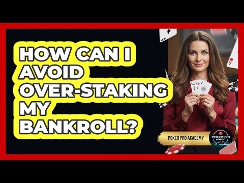 How Can I Avoid Over-Staking My Bankroll?
