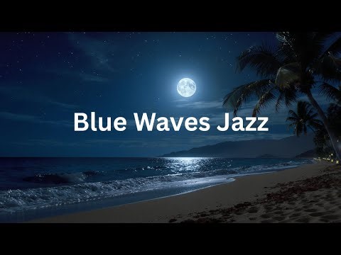 BLUE WAVES JAZZ 🌊 Chill Jazz | Relaxing Background Music 🎷✨