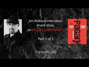 RADICAL CHURCH: Part 1 – Jim Wallace Interviews Frank Viola on “Pagan Christianity”