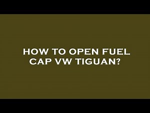 How to open fuel cap vw tiguan?