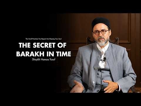 Small Practices You Repeat Are Shaping Your Soul - Shaykh Hamza Yusuf