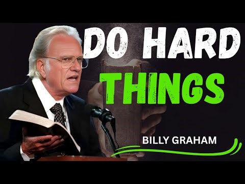 DO HARD THINGS – Powerful Motivational Speech ~~ billy graham