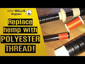 Replace your hemp with POLYESTER THREAD! By Matt Willis Bagpiper