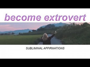 Be an Extrovert | Subliminal Affirmations