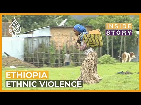 What's behind the recent ethnic violence in Ethiopia? | Inside Story