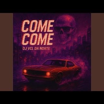 Come Come