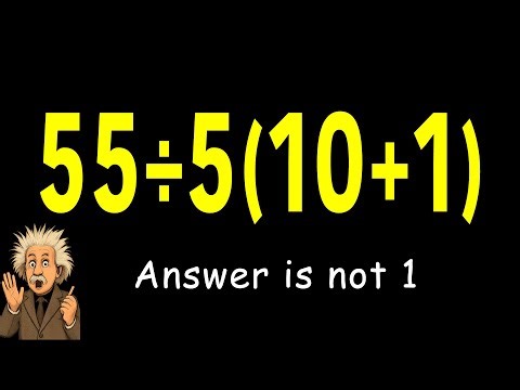 This Tricky Math Problem: 55÷5(10+1)=? Answer is NOT 1!