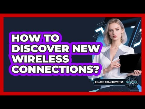 How To Discover New Wireless Connections?