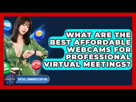 What Are The Best Affordable Webcams For Professional Virtual Meetings? - Virtual Communication Hub