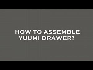 How to assemble yuumi drawer?
