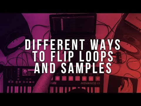 Different Ways To Flip Loops & Samples