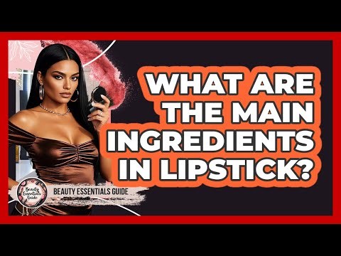 What Are The Main Ingredients In Lipstick? - Beauty Essentials Guide
