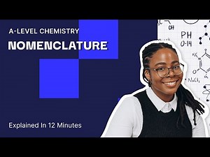 Nomenclature Explained In 12 Minutes | A Level Chemistry